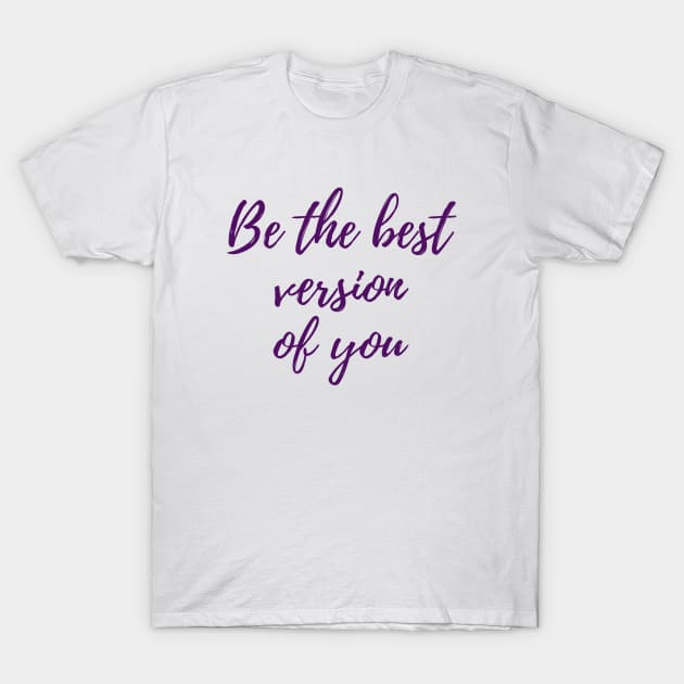 The Best Version of You T-Shirt by ryanmcintire1232